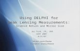 Using DELPHI for Weak Lensing Measurements: Science Return and Mirror Size Jes Ford, JPL, UNR SURF 2007 8/21/07 Mentor: Jason Rhodes Co-mentor: David Johnston.