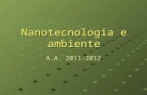 Nanotecnologia e ambiente A.A. 2011-2012. The impact of new nanotechnology products with the environment are two-faced matter. Several nanotech are environmentally.