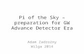 Pi of the Sky – preparation for GW Advance Detector Era Adam Zadrożny Wilga 2014.