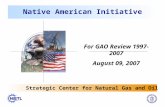 Native American Initiative Strategic Center for Natural Gas and Oil For GAO Review 1997-2007 August 09, 2007.