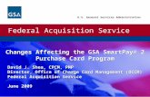 Federal Acquisition Service U.S. General Services Administration Changes Affecting the GSA SmartPay® 2 Purchase Card Program David J. Shea, CPCM, PMP Director,