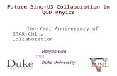 Future Sino-US Collaboration in QCD Phyics Ten-Year Anniversary of STAR-China Collaboration Haiyan Gao 高海燕 Duke University 1.