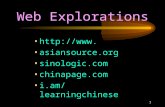 1 Web Explorations . asiansource.org sinologic.com chinapage.com i.am/learningchinese.