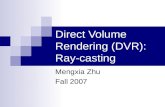 Direct Volume Rendering (DVR): Ray-casting Mengxia Zhu Fall 2007.