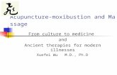 Acupuncture-moxibustion and Massage From culture to medicine and Ancient therapies for modern illnesses Xuefei Wu M.D., Ph.D.