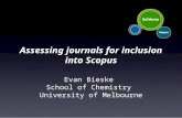 Evan Bieske School of Chemistry University of Melbourne Assessing journals for inclusion into Scopus.