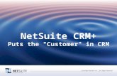 © Copyright NetSuite Inc., All Rights Reserved. NetSuite CRM+ Puts the "Customer" in CRM.