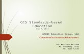 OCS Standards-based Education Aug 7, 2014 GAINS Education Group, Ltd Committed to Student Achievement Dr. Marilynn Kulieke Ms. Rosemary Jacot Mr. Evan.
