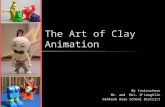 The Art of Clay Animation By Instructors Mr. and Mrs. O’Loughlin Oshkosh Area School District.