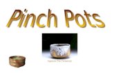 Clay Vocabulary Pinch Pinch –Forming a pot by pinching with the fingers and the thumb.