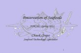 Preservation of Seafoods FSN 261 Spring 2011 Chuck Crapo Seafood Technology Specialist 1.