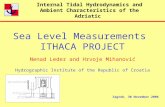 Internal Tidal Hydrodynamics and Ambient Characteristics of the Adriatic Zagreb, 30 November 2006 Sea Level Measurements ITHACA PROJECT Nenad Leder and.