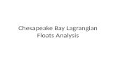 Chesapeake Bay Lagrangian Floats Analysis. Motivation Lagrangian float has its advantage in describing waters from different origins. We follow definition.
