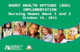RHODY HEALTH OPTIONS (RHO) IMPLEMENTATION Nursing Homes Wave 1 and 2 October 18, 2013.