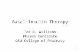 1 Basal Insulin Therapy Ted D. Williams PharmD Candidate OSU College of Pharmacy.