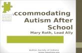 Accommodating Autism After School Mary Roth, Lead Ally Autism Society of Indiana .