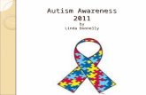 Autism Awareness 2011 by Linda Donnelly. True or False? There is only one type of autism and most people diagnosed with it exhibit the same types of behavior.