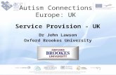 Autism Connections Europe: UK Service Provision - UK Dr John Lawson Oxford Brookes University.