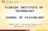FLORIDA INSTITUTE OF TECHNOLOGY SCHOOL OF PSYCHOLOGY 2008 Public Opinion Survey on Awareness of Autism.