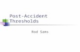 Post-Accident Thresholds Rod Sams Overview New post-accident regulations Who & When to Test Common Problems Group exercise – Scenarios Questions.