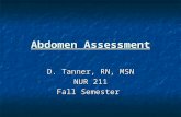 Abdomen Assessment D. Tanner, RN, MSN NUR 211 Fall Semester.