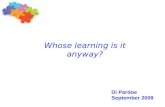Whose learning is it anyway? Di Pardoe September 2009.