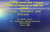 Learning styles and cultural views of those of us who are autistic Past, Present and Future By Wendy Lawson Bss. Bsw(Hons) GDip(psychStud) GDip(Psych)