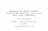 Harmony on whose terms? Putting the (working) class back into class compromise Tim Pringle SOAS, University of London tp21@soas.ac.uk.