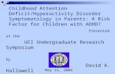 Childhood Attention Deficit/Hyperactivity Disorder Symptomatology in Parents: A Risk Factor for Children with ADHD? Presented at the UCI Undergraduate.