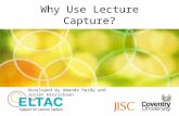 Why Use Lecture Capture? Developed by Amanda Hardy and Juliet Hinrichsen for.