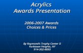 Acrylics Awards Presentation 2006-2007 Awards Choices & Prices By Raymondâ€™s Trophy Center II Yorktown Heights, NY 914-302-6893