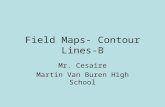 Field Maps- Contour Lines-B Mr. Cesaire Martin Van Buren High School.