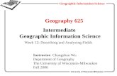 University of Wisconsin-Milwaukee Geographic Information Science Geography 625 Intermediate Geographic Information Science Instructor: Changshan Wu Department.