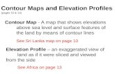 Contour Maps and Elevation Profiles (pages 10 & 13) Contour Map - A map that shows elevations above sea level and surface features of the land by means.