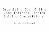 Organizing Open Online Computational Problem Solving Competitions By: Ahmed Abdelmeged.