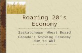 Roaring 20’s Economy Saskatchewan Wheat Board Canada’s Growing Economy due to WWI.