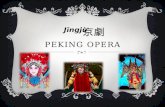 PEKING OPERA Jīngjù 京劇 PEKING OPERA….WHAT’S THAT????  The Peking Opera is a form of traditional Chinese theater which incorporates vocal performance,