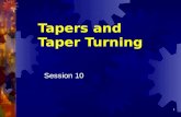 1 Tapers and Taper Turning Session 10. 2 Taper Uniform change in diameter of workpiece measured along its axis Inch system expressed in taper per foot,