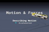 Motion & Forces Describing Motion  Acceleration.