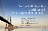 Central Office Re-architected as a Datacenter (CORD) Larry Peterson Open Networking Lab (In collaboration with AT&T)