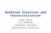 Workload Selection and Characterization Andy Wang CIS 5930-03 Computer Systems Performance Analysis.