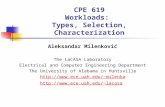 CPE 619 Workloads: Types, Selection, Characterization Aleksandar Milenković The LaCASA Laboratory Electrical and Computer Engineering Department The University.