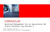 Workload Management for an Operational DW Oracle Database 11g Release 2 Jean-Pierre Dijcks Data Warehouse Product Management.