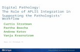 Digital Pathology: The Role of APLIS Integration in Supporting the Pathologists’ Workflow Curtis Stratman Partha Boocha Andrew Kotov Vanja Kvarnstrom Omnyx,