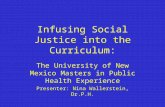 Infusing Social Justice into the Curriculum: The University of New Mexico Masters in Public Health Experience Presenter: Nina Wallerstein, Dr.P.H.