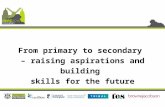 From primary to secondary – raising aspirations and building skills for the future.