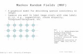 CS 534 – Stereo Imaging - 1 Markov Random Fields (MRF) A graphical model for describing spatial consistency in images Suppose you want to label image pixels.