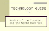 TECHNOLOGY GUIDE 5 Basics of the Internet and the World Wide Web.