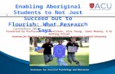 Institute for Positive Psychology and Education Enabling Aboriginal Students to Not Just Succeed but to Flourish: What Research Says. Leading Educators.