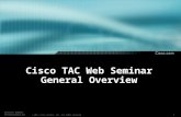 1 Session Number Presentation_ID © 2001, Cisco Systems, Inc. All rights reserved. Cisco TAC Web Seminar General Overview.